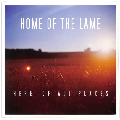 Home Of The Lame - Here, Of All Places EU NEW