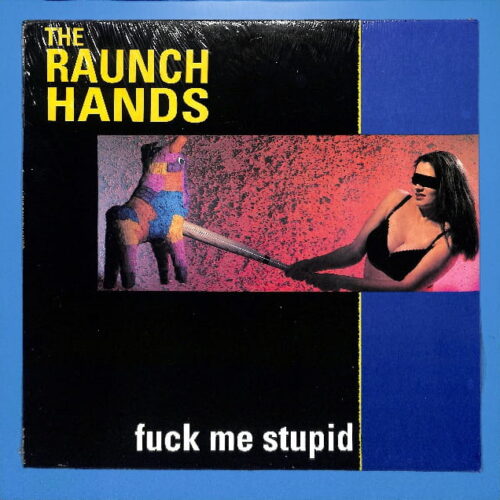The Raunch Hands - Fuck Me Stupid EU NEW