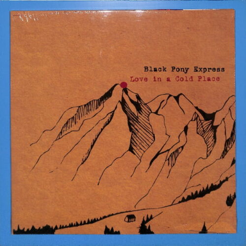 Black Pony Express - Love In A Cold Place EU NEW