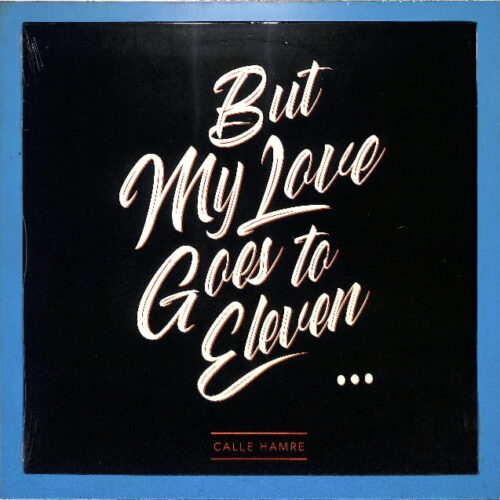 Calle Hamre - But My Love Goes To Eleven EU NEW