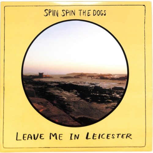 Spin Spin The Dogs - Leave Me In Leicester EU EX