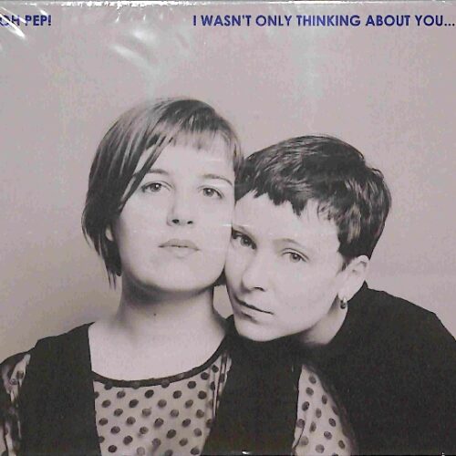 Oh Pep! - I Wasn't Only Thinking About You EU NEW
